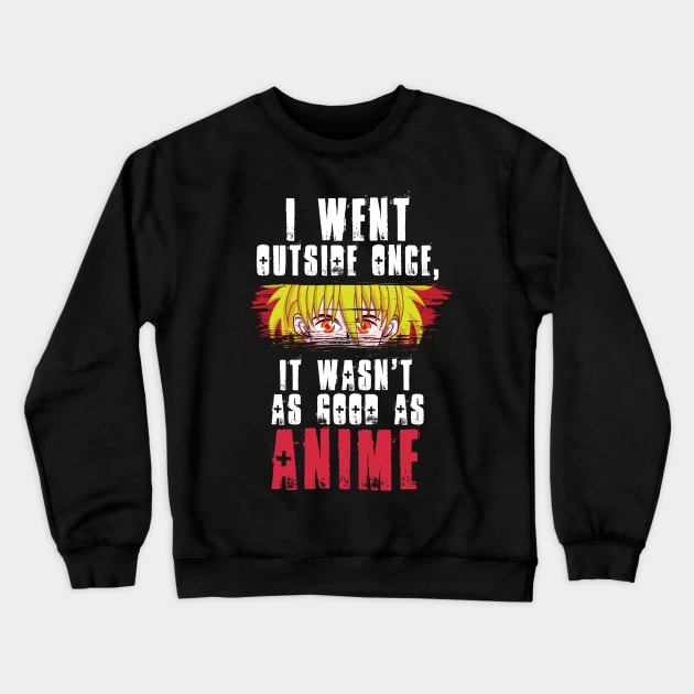 I Went Outside Once It Wasn't As Good As Anime Crewneck Sweatshirt by yeoys